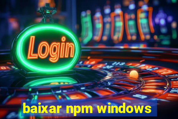 baixar npm windows