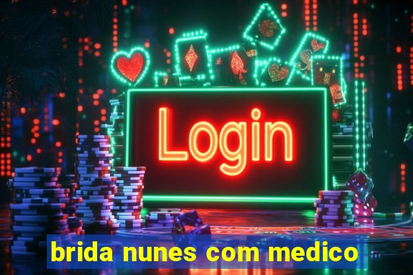 brida nunes com medico