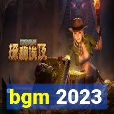 bgm 2023