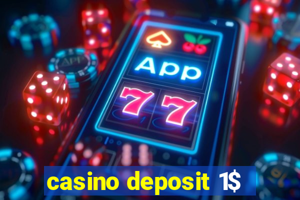 casino deposit 1$