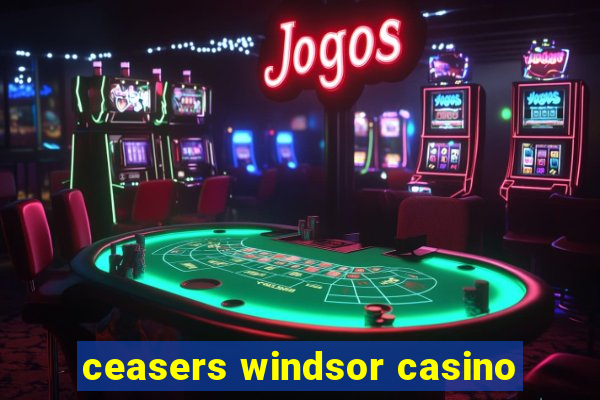 ceasers windsor casino