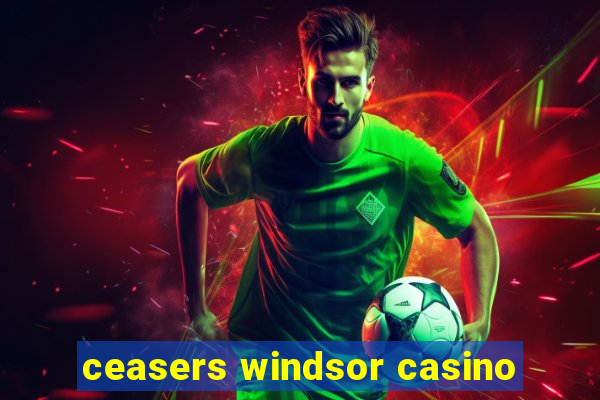 ceasers windsor casino