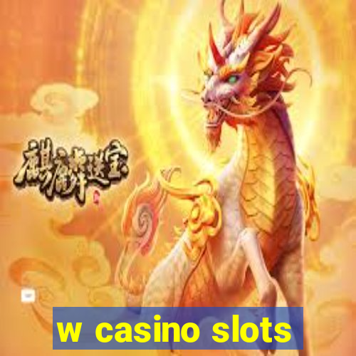 w casino slots