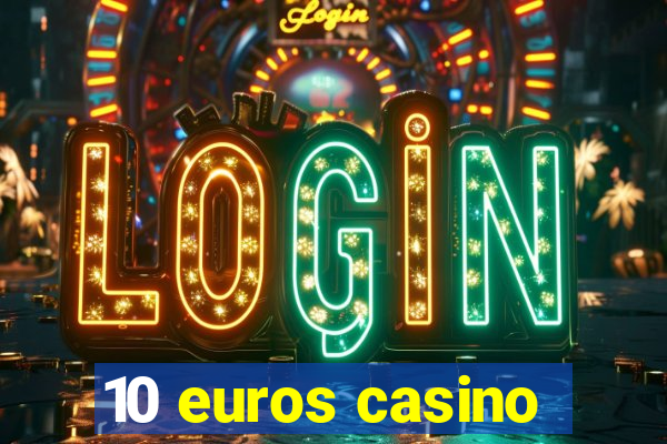 10 euros casino