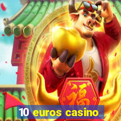 10 euros casino