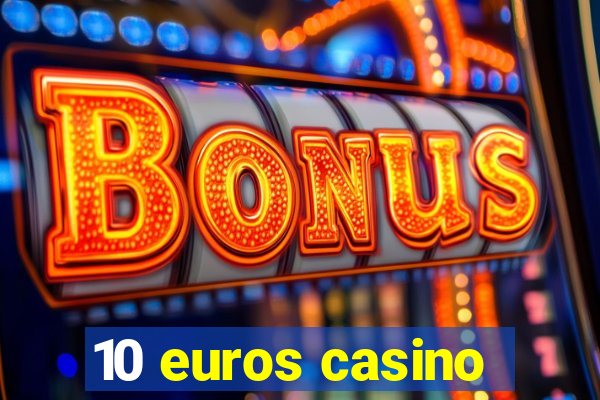 10 euros casino