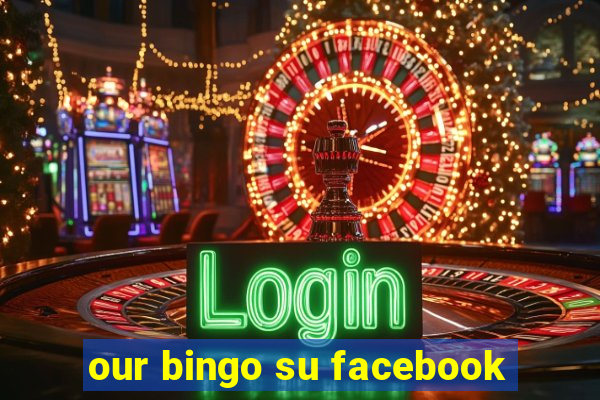 our bingo su facebook