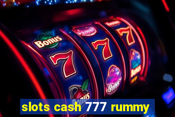 slots cash 777 rummy