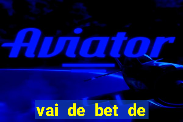 vai de bet de quem é