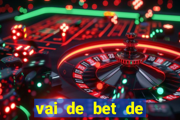 vai de bet de quem é