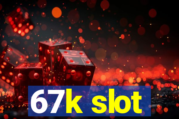 67k slot