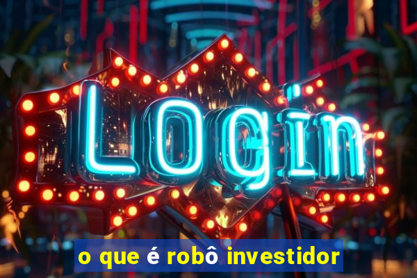 o que é robô investidor