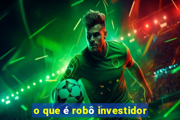 o que é robô investidor