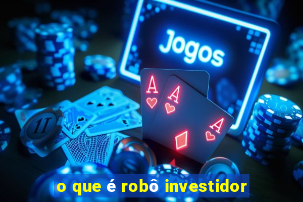 o que é robô investidor