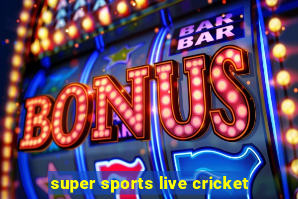 super sports live cricket