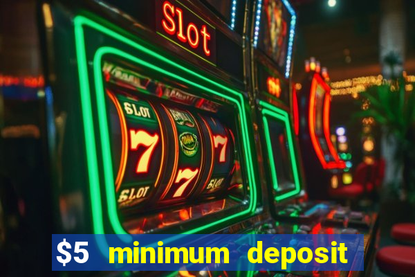 $5 minimum deposit casino australia 2017