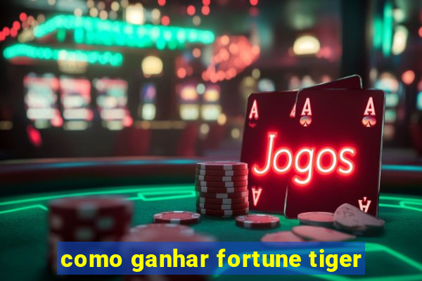 como ganhar fortune tiger