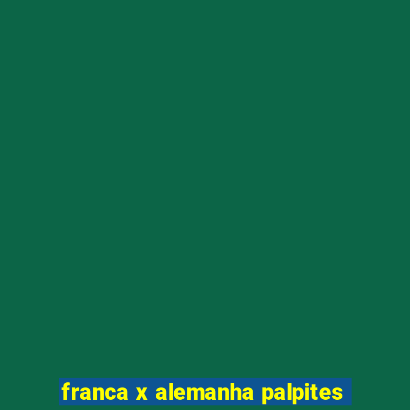 franca x alemanha palpites