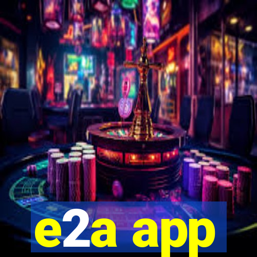 e2a app