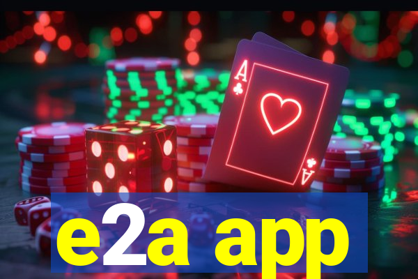 e2a app