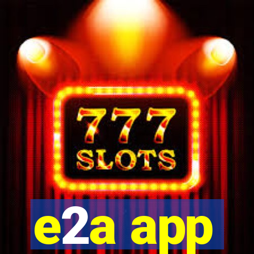 e2a app