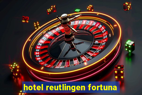 hotel reutlingen fortuna