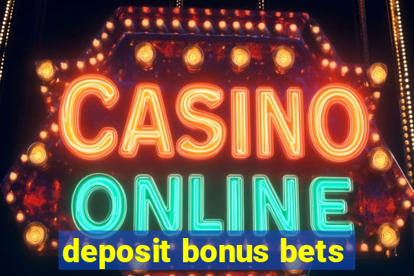 deposit bonus bets