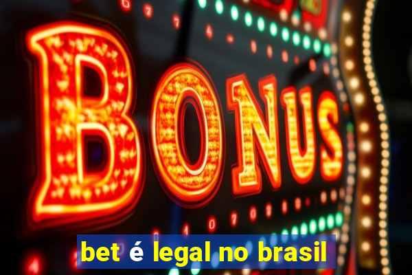 bet é legal no brasil