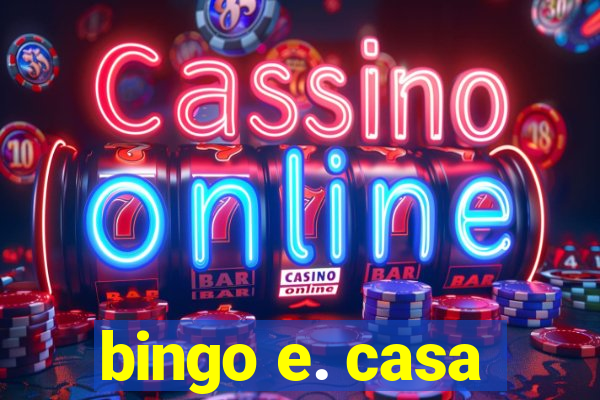 bingo e. casa