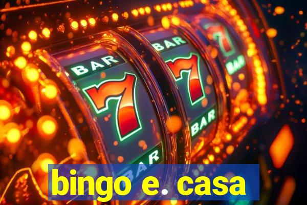 bingo e. casa