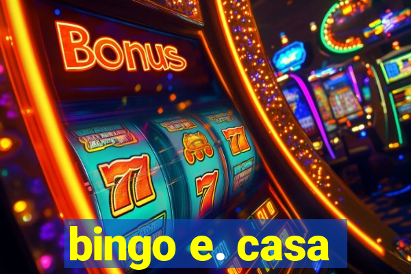 bingo e. casa