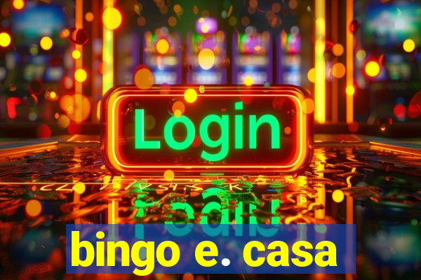 bingo e. casa