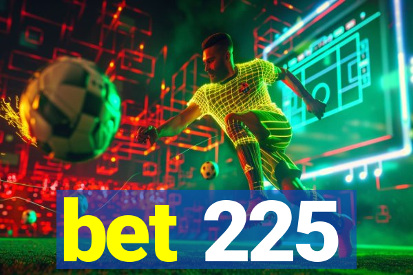 bet 225