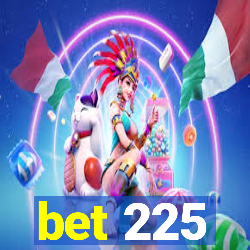 bet 225