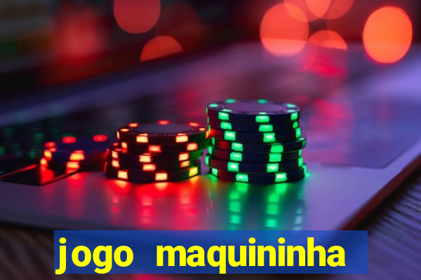 jogo maquininha ca?a níquel