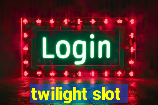 twilight slot