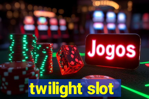 twilight slot