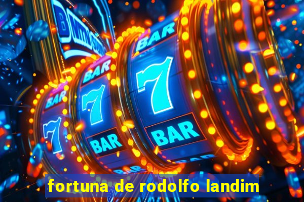 fortuna de rodolfo landim