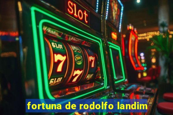 fortuna de rodolfo landim