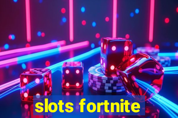 slots fortnite