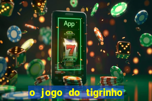 o jogo do tigrinho é confiável