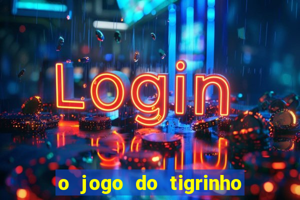 o jogo do tigrinho é confiável