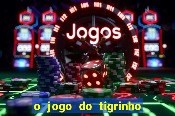 o jogo do tigrinho é confiável