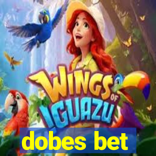 dobes bet