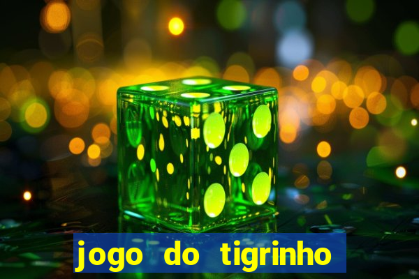 jogo do tigrinho de ganhar dinheiro de verdade