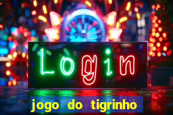 jogo do tigrinho de ganhar dinheiro de verdade