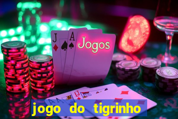 jogo do tigrinho de ganhar dinheiro de verdade