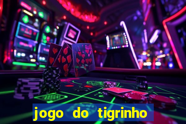 jogo do tigrinho de ganhar dinheiro de verdade