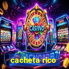 cacheta rico