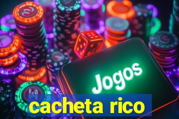 cacheta rico